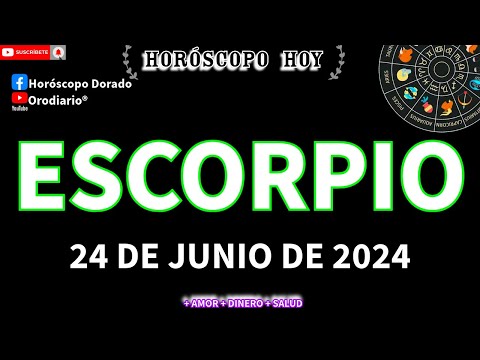 Horóscopo De Hoy  Escorpio  24 de Junio de 2024. Amor + Dinero + Salud.