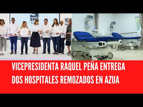 VICEPRESIDENTA RAQUEL PEÑA ENTREGA DOS HOSPITALES REMOZADOS EN AZUA