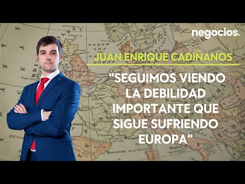 Juan Enrique Cadiñanos: Seguimos viendo la debilidad importante que sigue sufriendo Europa