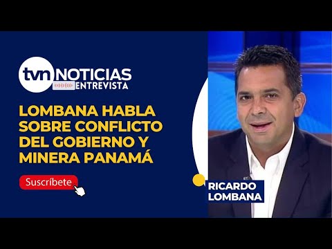 Lombana habla sobre conflicto del Gobierno y Minera Panamá