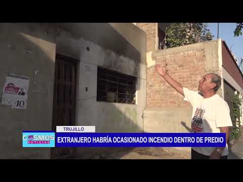 Trujillo: extranjero habría ocasionado incendio dentro de predio