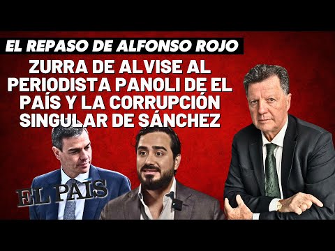 Alfonso Rojo: “Zurra de Alvise al periodista panoli de El País y la corrupción singular de Sánchez”