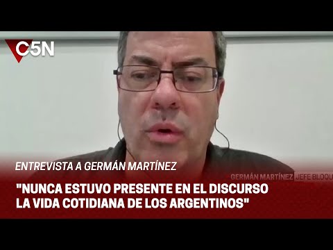 GERMÁN MARTÍNEZ: NUNCA ESTUVO PRESENTE EN EL DISCURSO LA VIDA COTIDIANA DE LOS ARGENTINOS