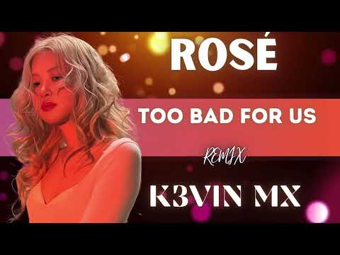 ROSÉ - too bad for us (K3VIN MX Remix) | EDM | DNB | ELECTRONIC | REMIX