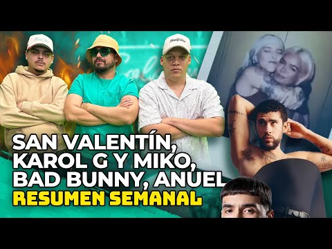 San Valentín, Karol G y Miko, BAD BUNNY, ANUEL AA - Resumen Semanal