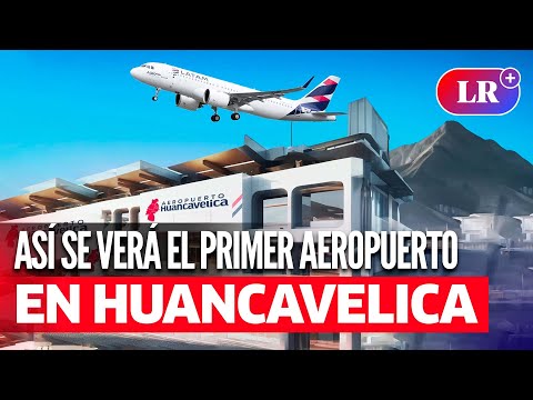 NUEVO AEROPUERTO EN HUANCAVELICA: MTC confirma el Inicio de su construcción