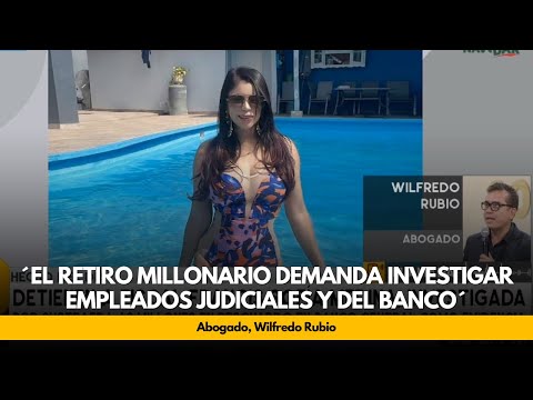 abogado Rubio: ´El retiro millonario demanda investigar empleados judiciales y del banco´