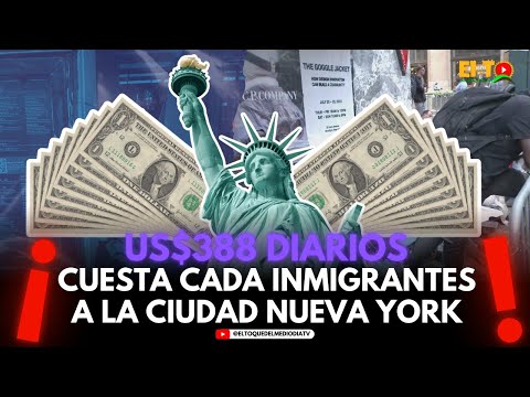US$388 DIARIOS CUESTA CADA INMIGRANTES A LA CIUDAD NUEVA YORK