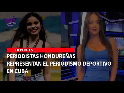 Periodistas hondureñas representan el Periodismo Deportivo en Cuba