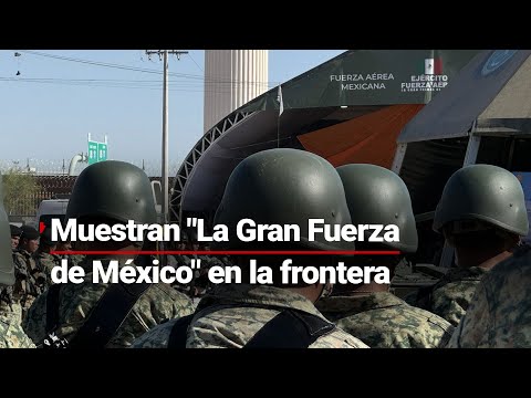 “La Gran Fuerza de México” en #LaOtraFrontera