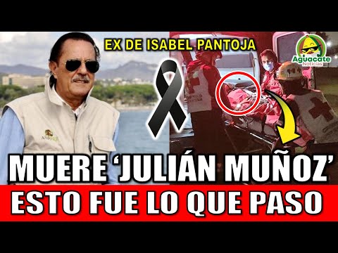 Muere Julián Muñoz POLITICO y EX de Isabel Pantoja muere 2024 ¿Qué fue lo que pasó?