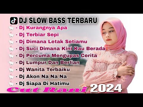 DJ CAMPURAN VIRAL TIK TOK TERBARU 2024 | DJ KURANGNYA APA | CUT RANI - TERBIAR SEPI |REMIX SLOW BASS