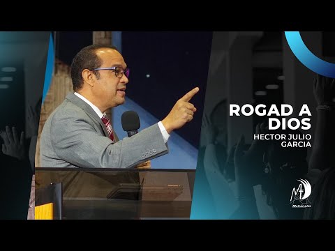 Rogad a Dios | Héctor Julio García | Predica Completa