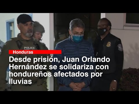 Desde prisión, Juan Orlando Hernández se solidariza con hondureños afectados por lluvias
