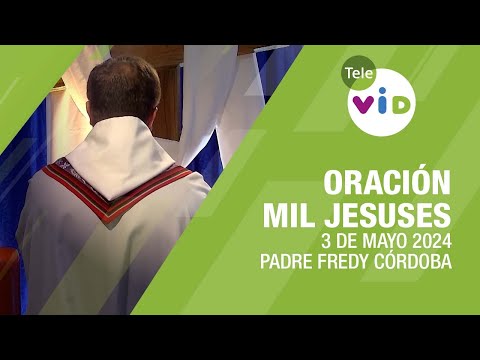 Oración de los Mil Jesús  Padre Fredy Córdoba, 3 de Mayo día de la Santa Cruz #TeleVID #MilJesuses
