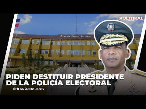 OPOSICIÓN PIDE DESTITUIR PRESIDENTE DE LA POLICÍA MILITAR ELECTORAL