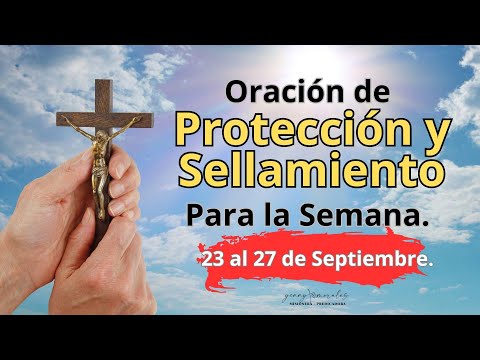 ORACIÓN DE PROTECCIÓN Y SELLAMIENTO PARA LA SEMANA, 23 AL 27 DE  SEPTIEMBRE.