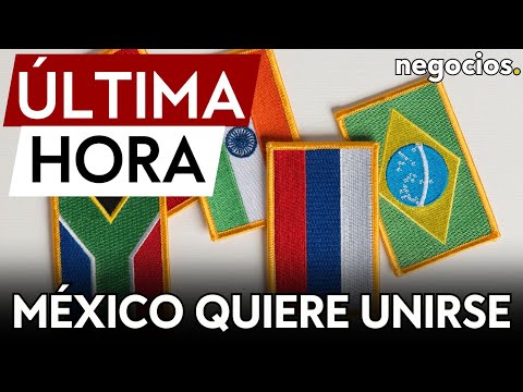 ÚLTIMA HORA | México entre los 25 países que quieren unirse al BRICS