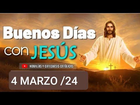 ? BUENOS DÍAS CON JESÚS.  LUNES 4 DE MARZO 2024. ?