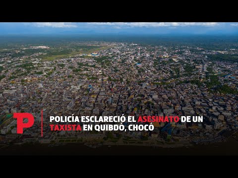 Policía Esclareció el Asesinato de un Taxista en Quibdó, Chocó | 28.10.23 | Telepacífico Noticias