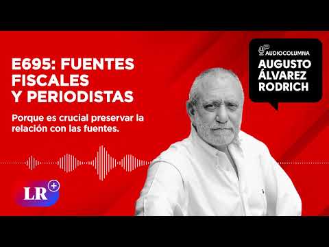 E695: Fuentes fiscales y periodistas, por Augusto Álvarez Rodrich