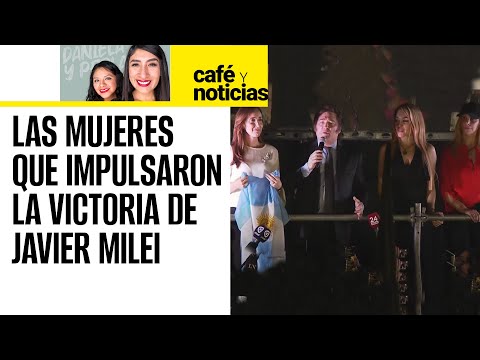 #CaféYNoticias| Su hermana, la novia y una vicepresidenta antiaborto, las mujeres que rodean a Milei