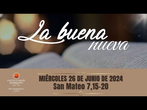 LA BUENA NUEVA -  MIÉRCOLES 26 DE JUNIO DE 2024 (EVANGELIO MEDITADO)