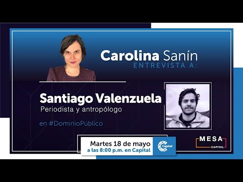 Carolina Sanín entrevista al periodista y antropólogo Santiago Valenzuela, en #DominioPúblico.