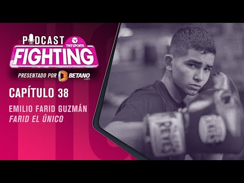 PODCAST Fighting | La promesa del box: Farid El Único Guzmán | Capítulo 38