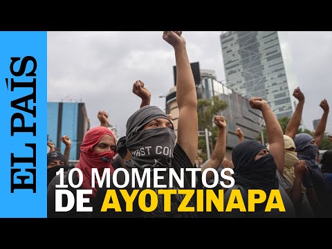 AYOTZINAPA | 10 momentos clave del caso Ayotzinapa | EL PAÍS