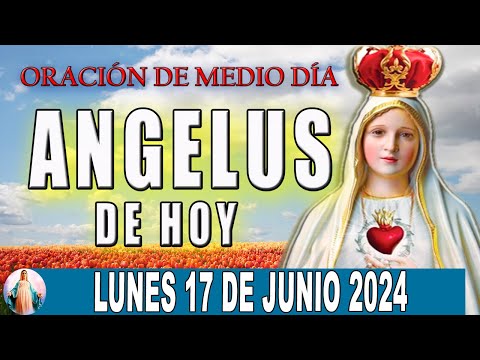 El Angelus de hoy Lunes 17 De Junio 2024  Oraciones A María Santísima