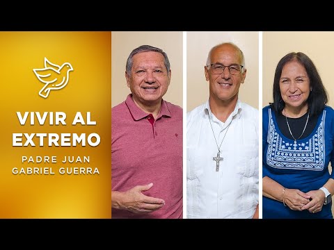 Vivir al Extremo: Adversidad con fe  · Padre Juan Gabriel Guerra I Color + Esperanza T4 C11