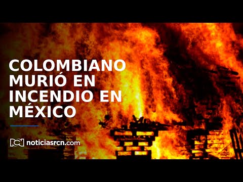Cancillería confirma muerte de Colombiano en incendio en México que cobró la vida de 39 migrantes