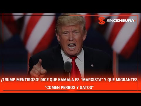 ¡TRUMP MENTIROSO! Dice que #Kamala es “marxista” y que #migrantes “comen perros y gatos”