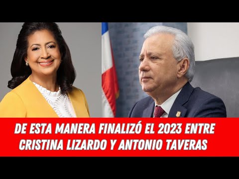 DE ESTA MANERA FINALIZÓ EL 2023 ENTRE CRISTINA LIZARDO Y ANTONIO TAVERAS