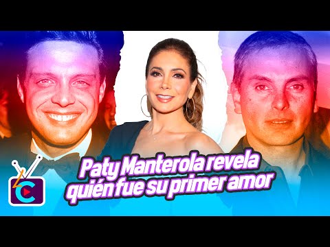 Paty Manterola revela quién fue su primer amor