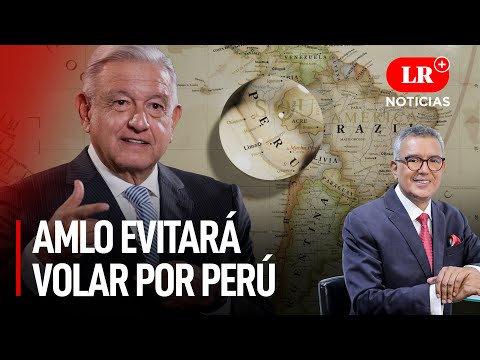 AMLO anuncia que su avión no volará sobre Perú  | LR+ Noticias