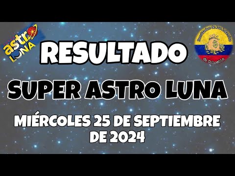 RESULTADO SUPER ASTRO LUNA DEL MIÉRCOLES 25 DE SEPTIEMBRE DEL 2024