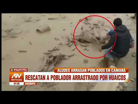 Arequipa: Pobladores rescatan a vecino que fue arrastrado por un huaico