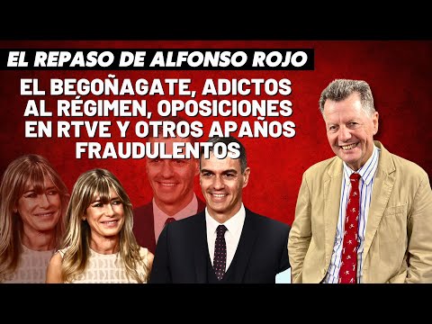 Alfonso Rojo: “El Begoñagate, adictos al régimen, oposiciones en RTVE y otros apaños fraudulentos”