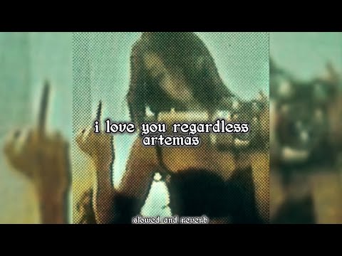 i love you regardless | artemas | slowed and reverb