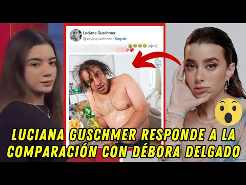 Luciana Guschmer responde a la comparación con Débora Delgado