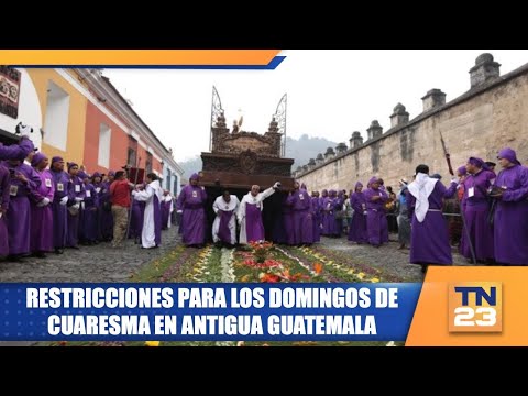 Restricciones para los domingos de Cuaresma en Antigua Guatemala