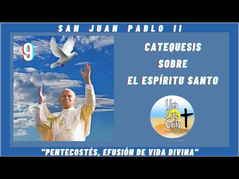 CATEQUESIS SOBRE EL ESPÍRITU SANTO. SAN JUAN PABLO II 22-07-1989. PENTECOSTÉS EFUSIÓN DE VIDA DIVINA