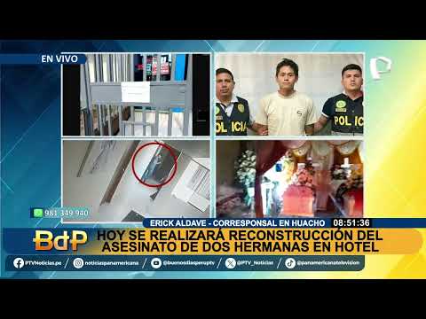Huacho: hoy realizan reconstrucción del asesinato de dos hermanas en hotel