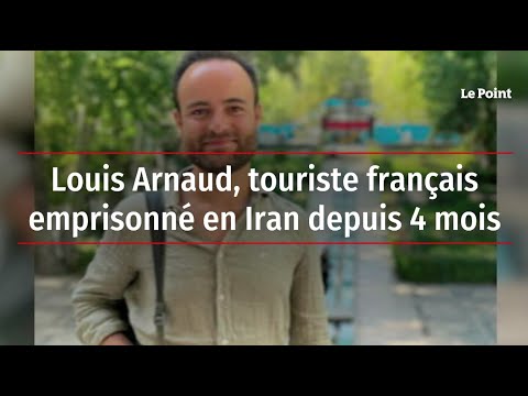 Louis Arnaud, touriste français emprisonné en Iran depuis 4 mois