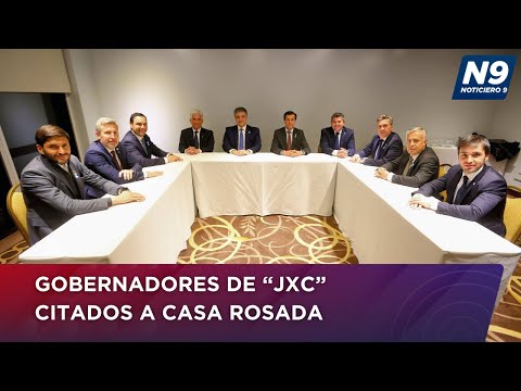 GOBERNADORES DE “JXC” CITADOS A CASA ROSADA - NOTICIERO 9