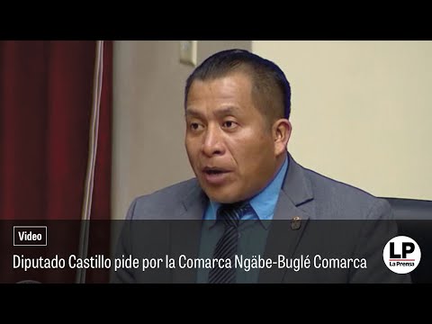 Diputado Castillo pide por la Comarca Ngäbe-Buglé Comarca