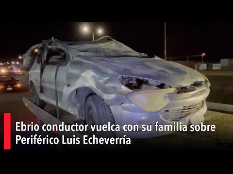 Ebrio conductor vuelca con su familia sobre Perife?rico Luis Echeverri?a