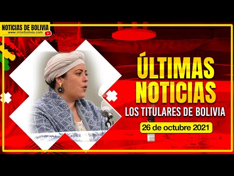 ? LOS TITULARES 26 DE OCTUBRE 2021 ÚLTIMAS NOTICIAS DE BOLIVIA ?